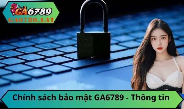 Chính sách bảo mật GA6789 và thông tin cần tìm hiểu