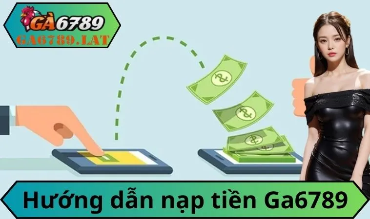 Hướng dẫn nạp tiền Ga6789