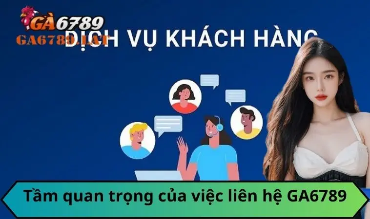 Tầm quan trọng của việc liên hệ GA6789