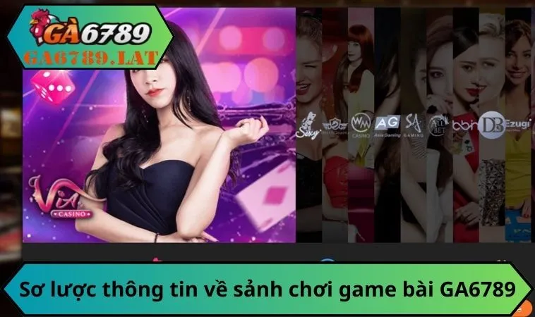 Sơ lược thông tin về sảnh chơi game bài GA6789